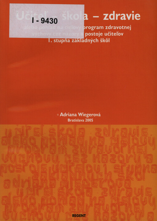 Učitel' - škola - zdravie, alebo, Pohľad na cieľový program zdravotnej výchovy cez názory a postoje učiteľov 1. stupňa základných škol