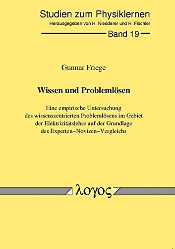 Wissen und Problemlösen : eine empirische Untersuchung des wissenszentrierten Problemlösens im Gebiet der Elektrizitätslehre auf der Grundlage des Experten-Novizen-Vergleichs