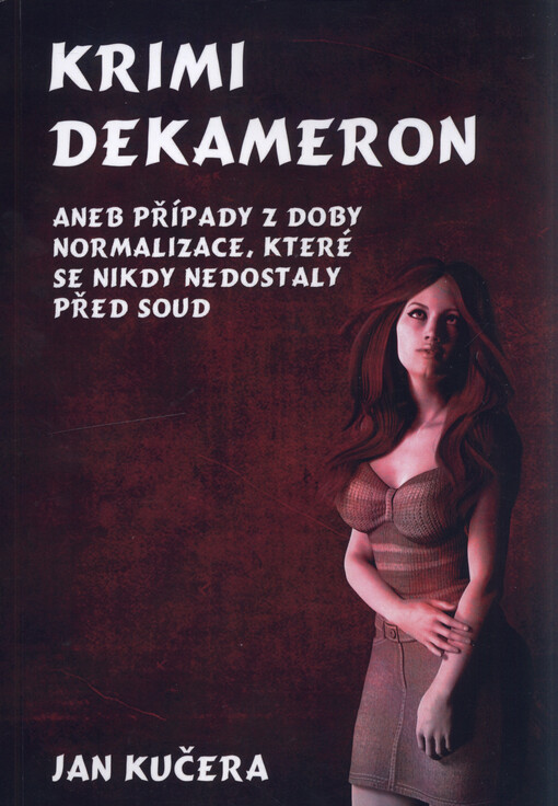Krimi Dekameron, aneb, Případy z doby normalizace, které se nikdy nedostaly před soud