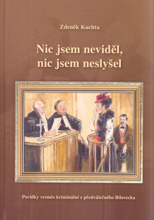 Nic jsem neviděl, nic jsem neslyšel : povídky vesměs kriminální z předválečného Bílovecka
