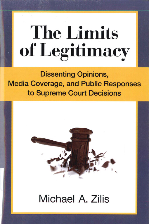 The limits of legitimacy : dissenting opinions, media coverage, and public responses to Supreme Court decisions
