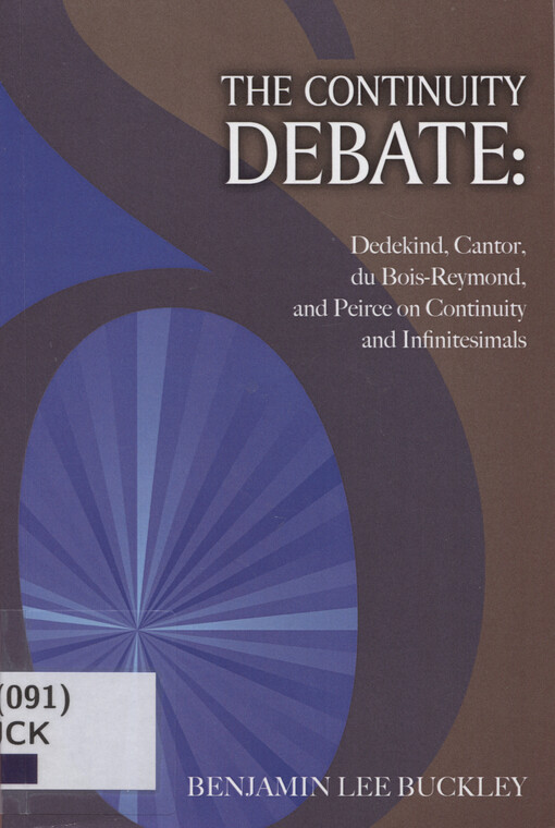 The Continuity Debate : Dedekind, Cantor, du Bois-Reymond, and Peirce on Continuity and Infinitesimals