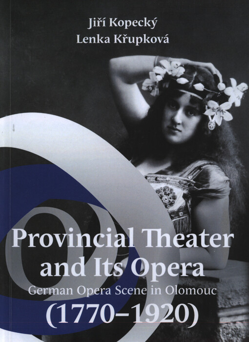 Provincial theater and its opera: German opera scene in Olomouc, 1770-1920