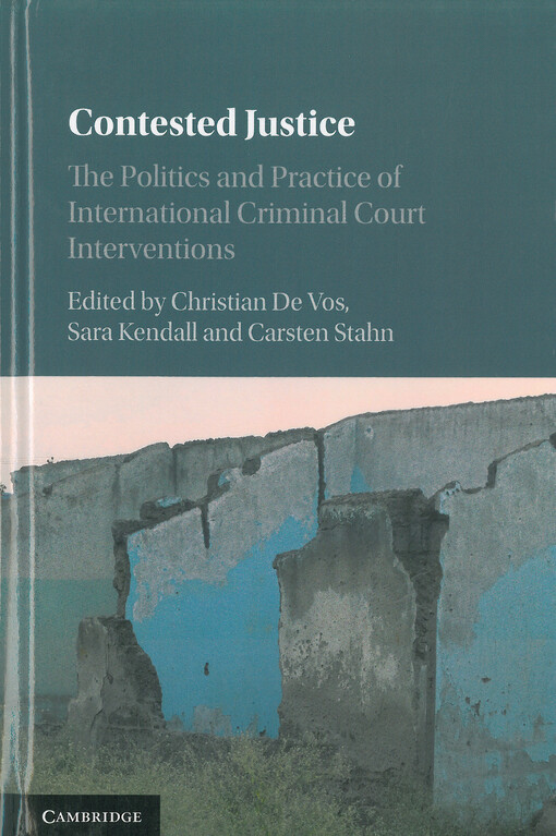 Contested justice : The politics and practice of international criminal court interventions