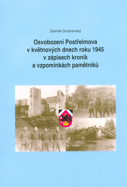 Osvobození Postřelmova v květnových dnech 1945 v zápisech kronik a vzpomínkách pamětníků