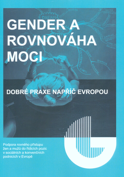 Gender a rovnováha moci: dobré praxe napříč Evropou : podpora rovného přístupu žen a mužů do řídicích pozic v sociálních a konvenčních podnicích v Evropě = Gender balance power map