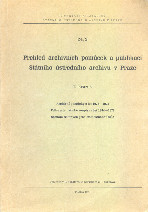 Přehled archivních pomůcek a publikací Státního ústředního archivu v Praze.2. sv.,Archivní pomůcky z let 1973-1978, edice a tematické soupisy z let 1954-1978, seznam tištěných prací zaměstnanců SÚA
