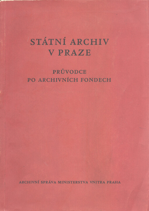 Státní archiv v Praze :průvodce po archivních fondech