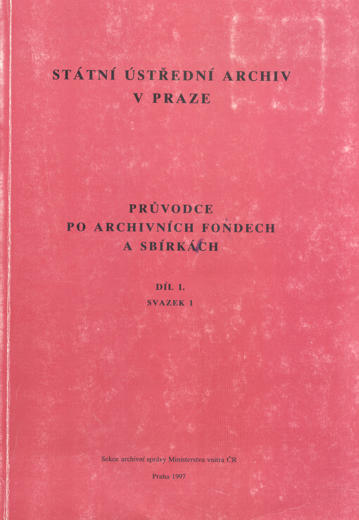 Průvodce po archivních fondech a sbírkách, díl 1, svazek 1