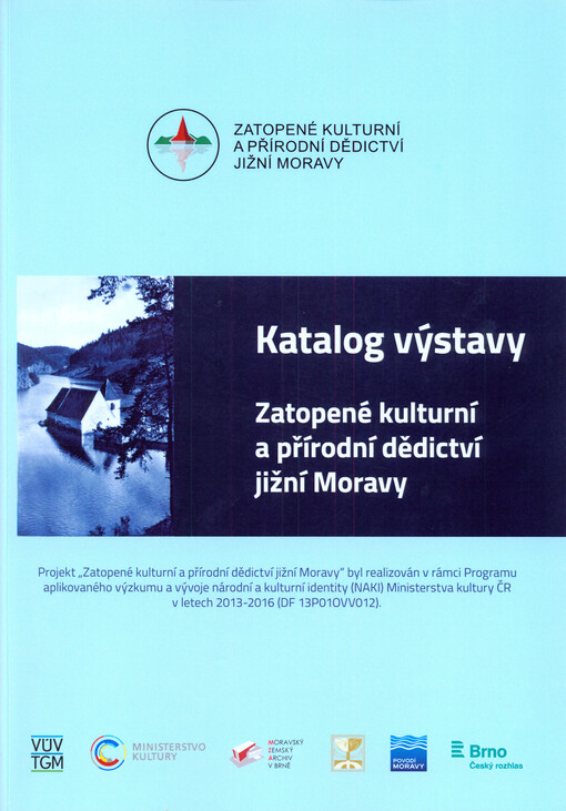 Zatopené kulturní a přírodní dědictví jižní Moravy = Submerged cultural and natural heritage of the South Moravia : katalog výstavy