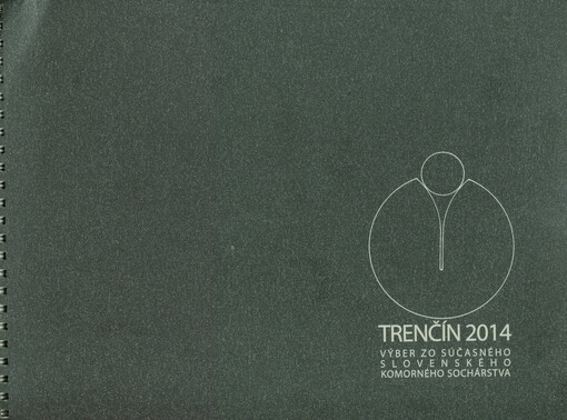 Trenčín 2014 : výber zo súčasného slovenského komorného sochárstva