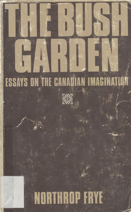 The bush garden : essays in the Canadian imagination