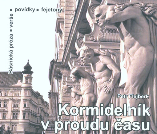 Kormidelník v proudu času: (básnická próza, verše, povídky, fejetony)