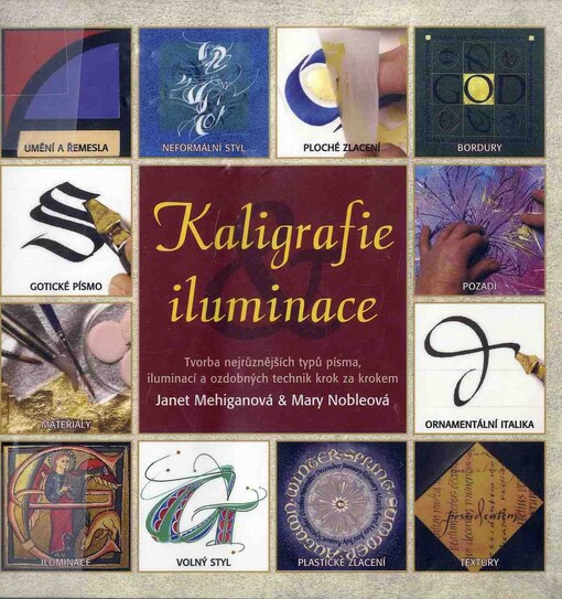 Kaligrafie a iluminace :tvorba nejrůznějších typů písma, iluminací a ozdobných technik krok za krokem