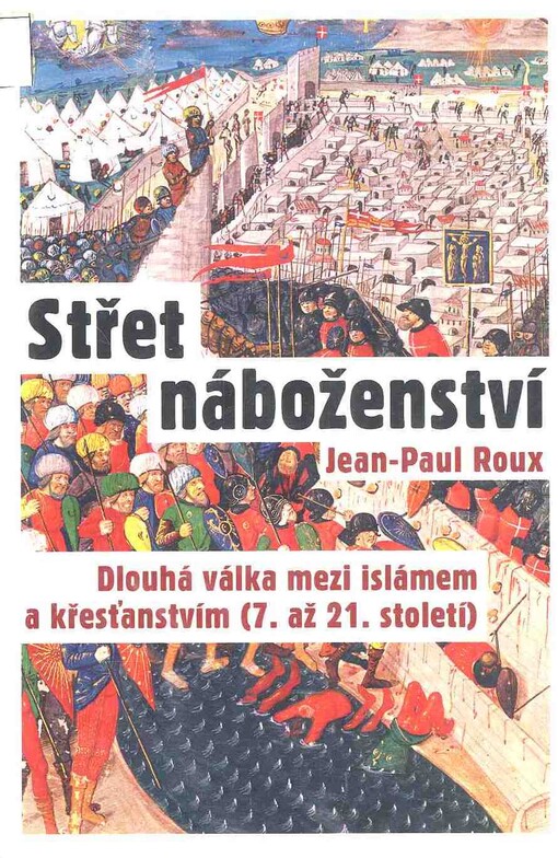 Střet náboženství : dlouhá válka mezi islámem a křesťanstvím (7. až 21. století)
