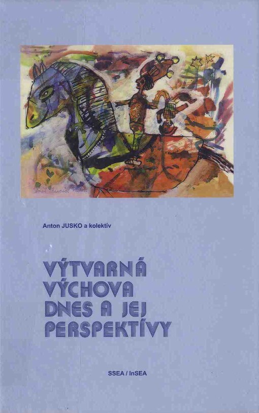 Výtvarná výchova dnes a jej perspektívy : SSEA/InSEA