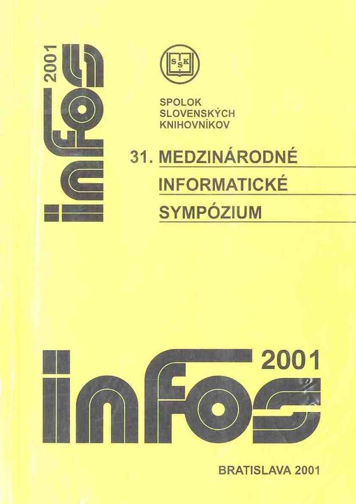 Infos 2001 :zborník z 31. medzinárodného informatického sympózia, ktoré sa konalo v dňoch 2.-5. apríla 2001 v Starej Lesnej