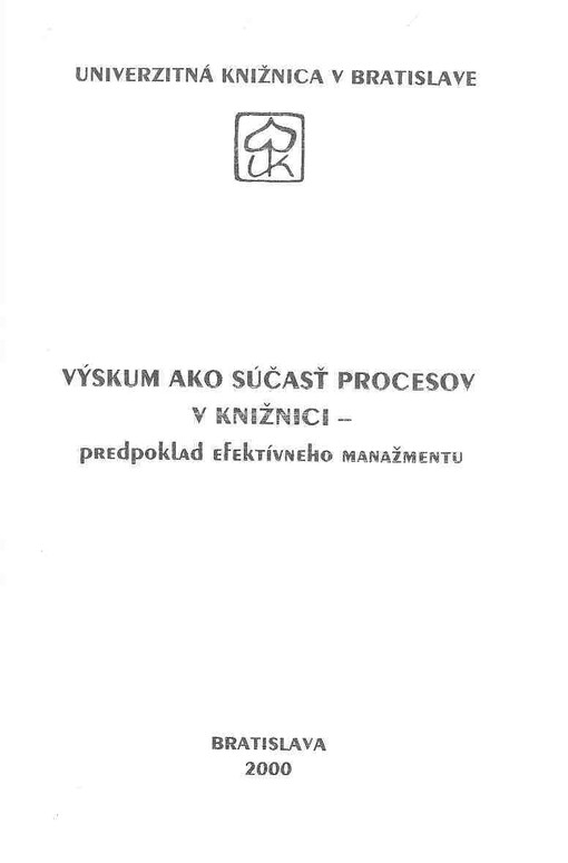 Výskum ako súčasť procesov v knižnici - predpoklad efektívneho manažmentu : zborník z odborného seminára, ktorý sa konal 7.-8. júna 2000 v Trnave