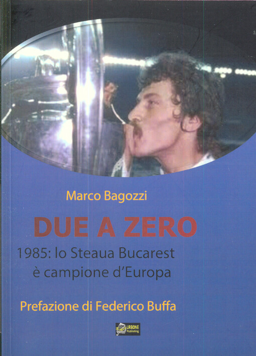 Due a zero : 1985: lo Steaua Bucarest è campione d’Europa