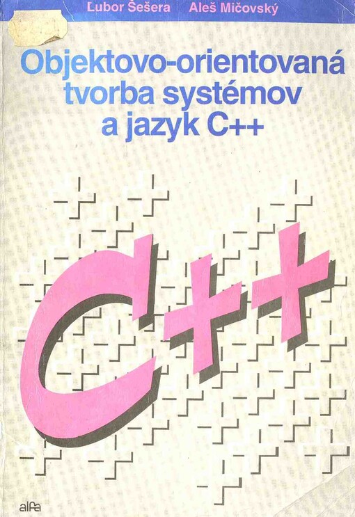 Objektovo-orientovaná tvorba systémov : (analýza, návrh, implementácia) a jazyk C++