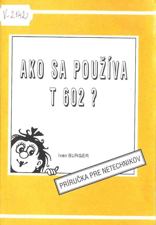 Ako sa používa textový editor T 602 ? : príručka pre začiatočníky /