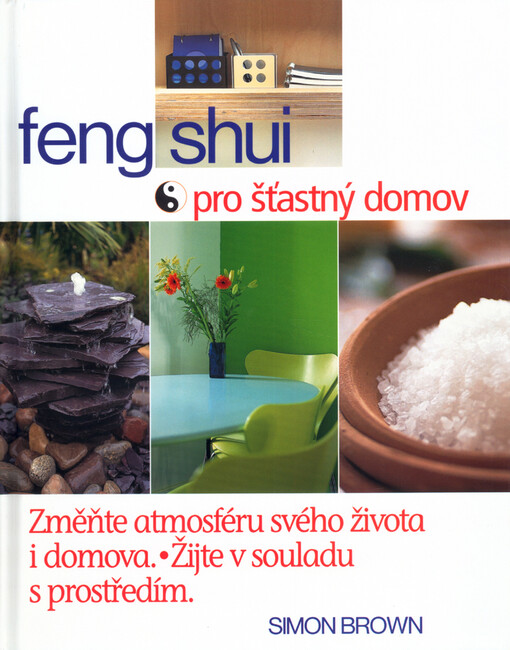 Feng shui pro šťastný domov: změňte svůj život a domov za víkend