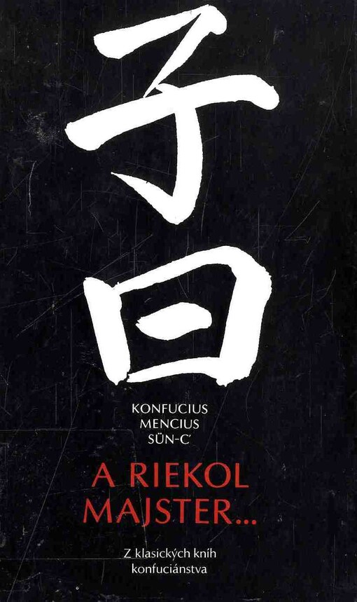 A riekol Majster ... : z klasických kníh konfuciánstva