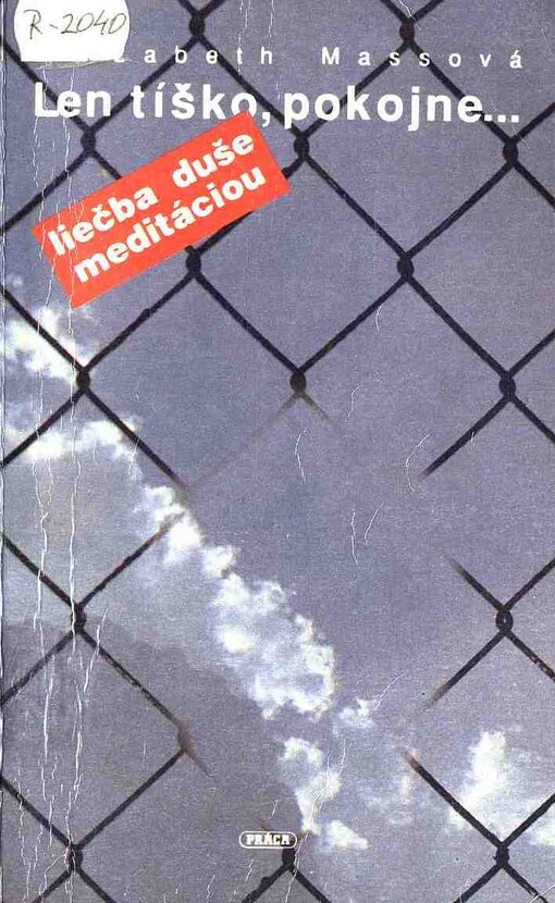 Len tíško, pokojne ... : liečba duše meditáciou : ako utíšiť svoju myseľ, načrieť do vnútornej múdrosti a otvoriť sa vyššiemu duchovnému Ja