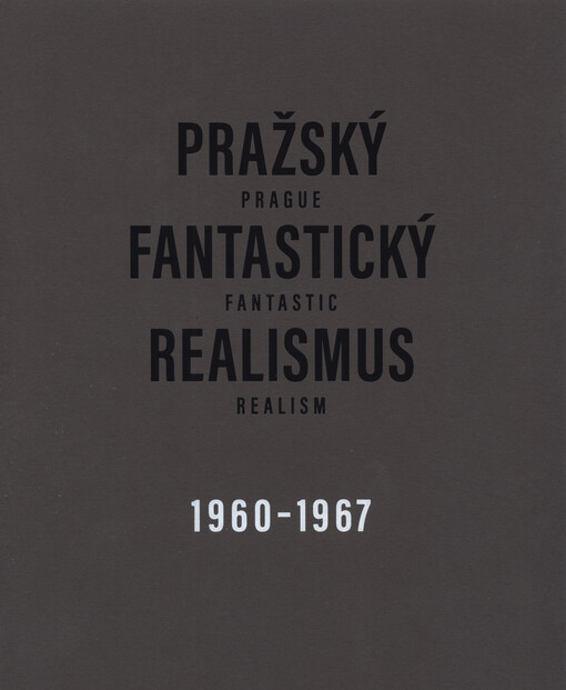 Pražský fantastický realismus = Prague fantastic realism : 1960-1967 : Jan Jedlička, Vladivoj Kotyza, Mikuláš Rachlík