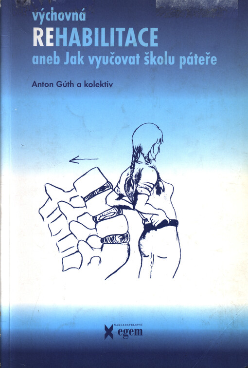 Výchovná rehabilitace, aneb, Jak vyučovat školu páteře : odborná publikace určená pro odbornou i laickou veřejnost