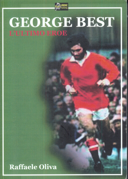 George Best : l'ultimo eroe