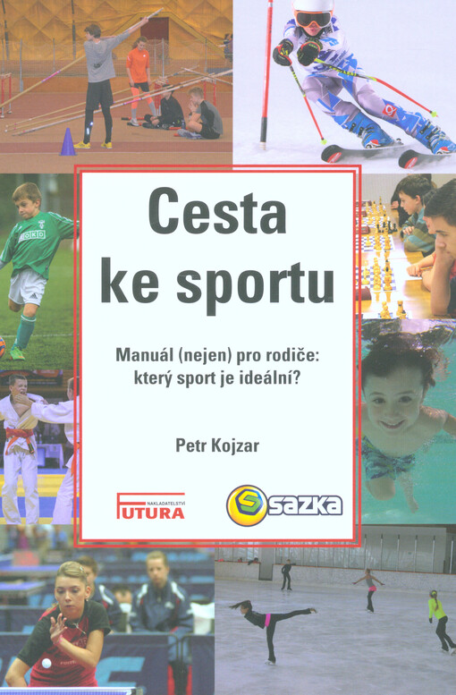 Cesta ke sportu : manuál (nejen) pro rodiče: který sport je ideální?
