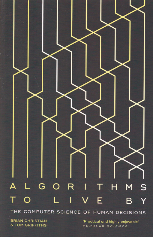 Algorithms to live by : the computer science of human decisions