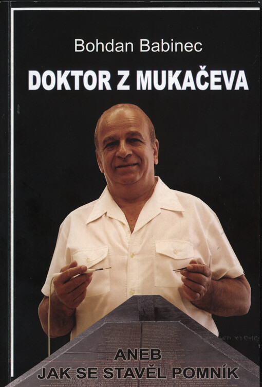 Doktor z Mukačeva, aneb, Jak se stavěl pomník