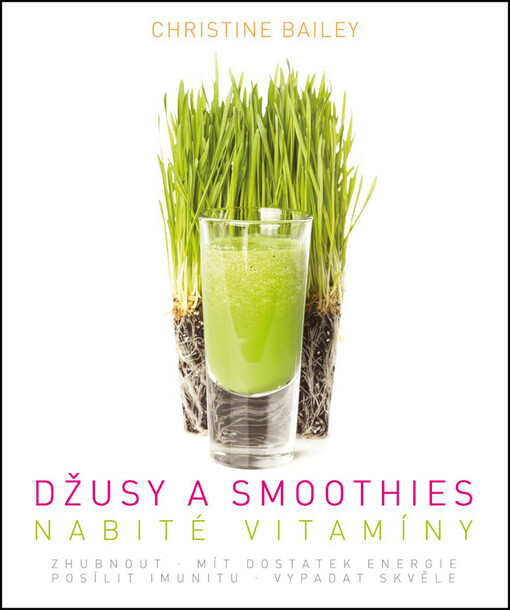 Džusy a smoothies nabité vitamíny: zhubnout, mít dostatek energie, posílit imunitu, vypadat skvěle
