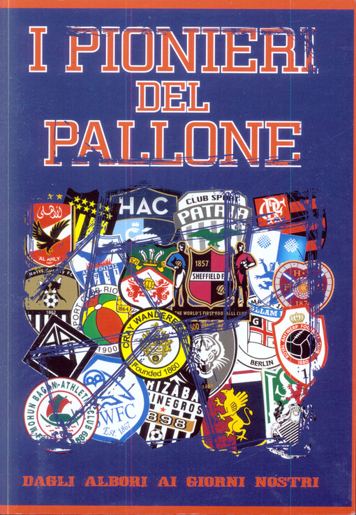 I pionieri del pallone : dagli albori ai giorni nostri