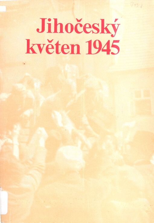 Jihočeský květen 1945 :Soubor dokumentárních fot. z osvobození Čech Sovětskou armádou