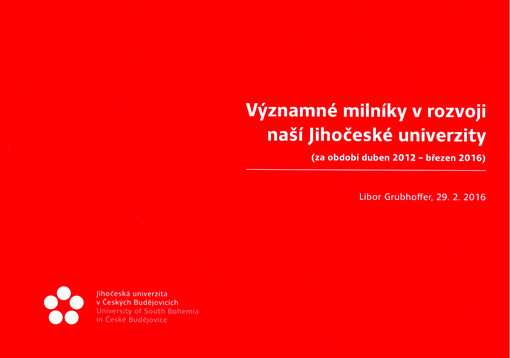 Významné milníky v rozvoji naši Jihočeské univerzity : (za období duben 2012 - březen 2016)