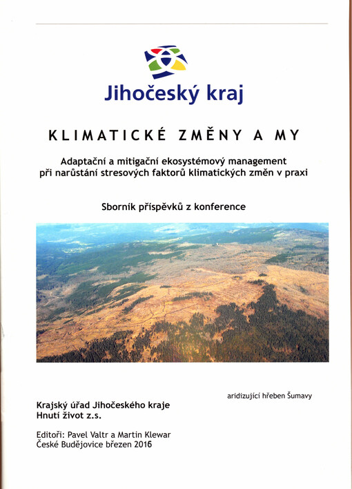 Klimatické změny a my : adaptační a mitigační ekosystémový management při narůstání stresových faktorů klimatických změn v praxi : sborník příspěvků z konference