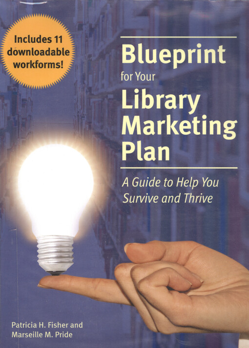 Blueprint for your library marketing plan : a guide to help you survive and thrive