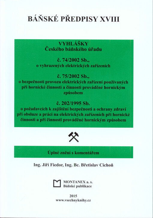 Báňské předpisy : úplné znění s komentářem. XVIII, Vyhlášky Českého báňského úřadu č. 74/2002 Sb., o vyhrazených elektrických zařízeních, č. 75/2002 Sb., o bezpečnosti provozu elektrických zařízení používaných při hornické činnosti a činnosti prováděné ho