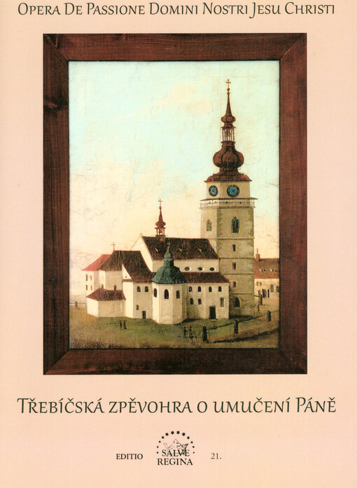 Opera de Passione Domini nostri Jesu Christi : (třebíčská zpěvohra o umučení Páně) : kritická edice