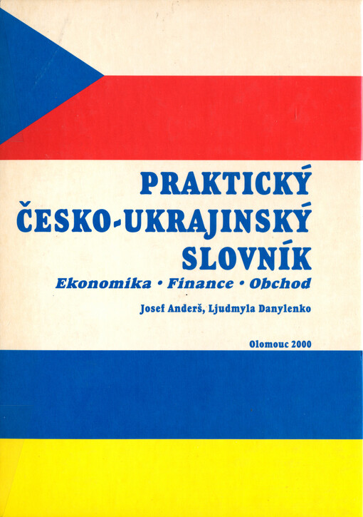 Praktický česko-ukrajinský slovník : ekonomika, finance, obchod = Praktičnij čes'ko-ukrajins'kij slovnik : ekonomika, finansi, biznes