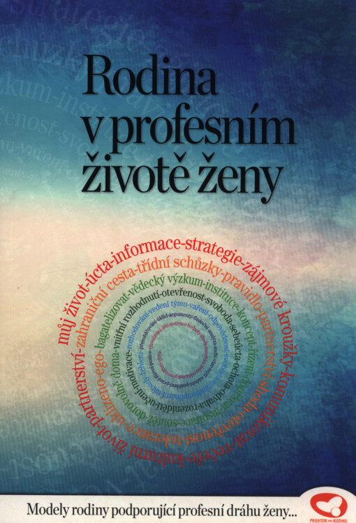 Rodina v profesním životě ženy : modely rodiny podporující profesní dráhu ženy...