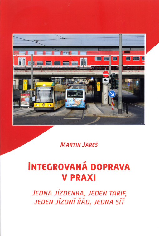 Integrovaná doprava v praxi : jedna jízdenka, jeden tarif, jeden jízdní řád, jedna síť.
