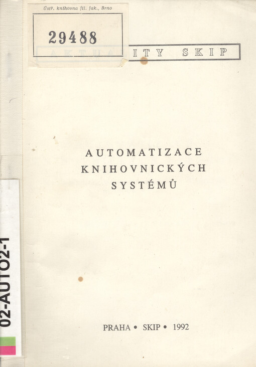 Automatizace knihovnických systémů: Seminář Praha 8. - 9. září 1992, Svaz knihovníků a informačních pracovníků ČR [a] Katedra vědeckých informací a knihovnictví filoz. fak. UK : Sborník příspěvků