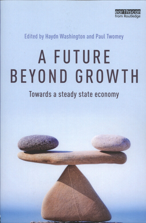 A future beyond growth : towards a steady state economy
