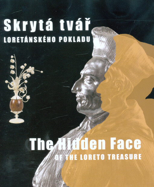Skrytá tvář Loretánského pokladu : katalog výstavy = The hidden face of the Loreto treasure : exhibition catalogue