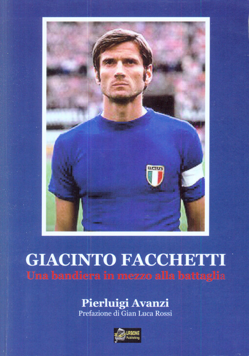 Giacinto Facchetti : una bandiera in mezzo alla battaglia