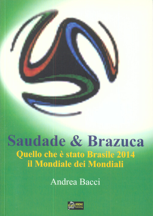 Saudade & Brazuca : quello che è stato Brasile 2014, il Mondiale dei Mondiali